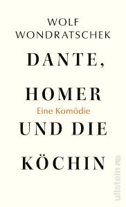 Das neue Buch von Wolf Wondratschek: „Dante, Homer und dich Köchin“ (Foto: Ullstein)
