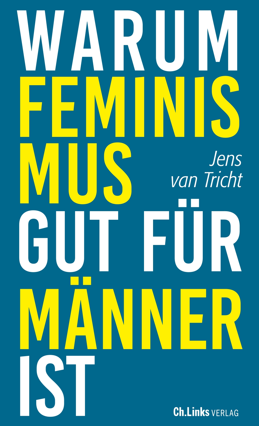 „Warum Feminismus gut für Männer ist “von Jens van Tricht  (© Ch. Links Verlag)