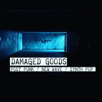 Partyposter: Text 'DAMAGED GOODS' und darunter 'POST PUNK / NEW WAVE / SYNTH POP' vor blau beleuchtetem Tunnel