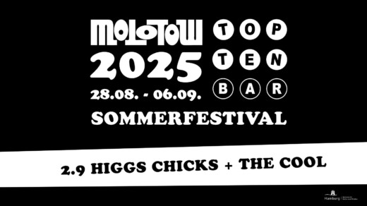 Schwarzer Hintergrund mit weißem Text: 'Molotow Top Ten Bar 2025 28.08. - 06.09. Sommerfestival 2.9 Higgs Chicks + The Cool'