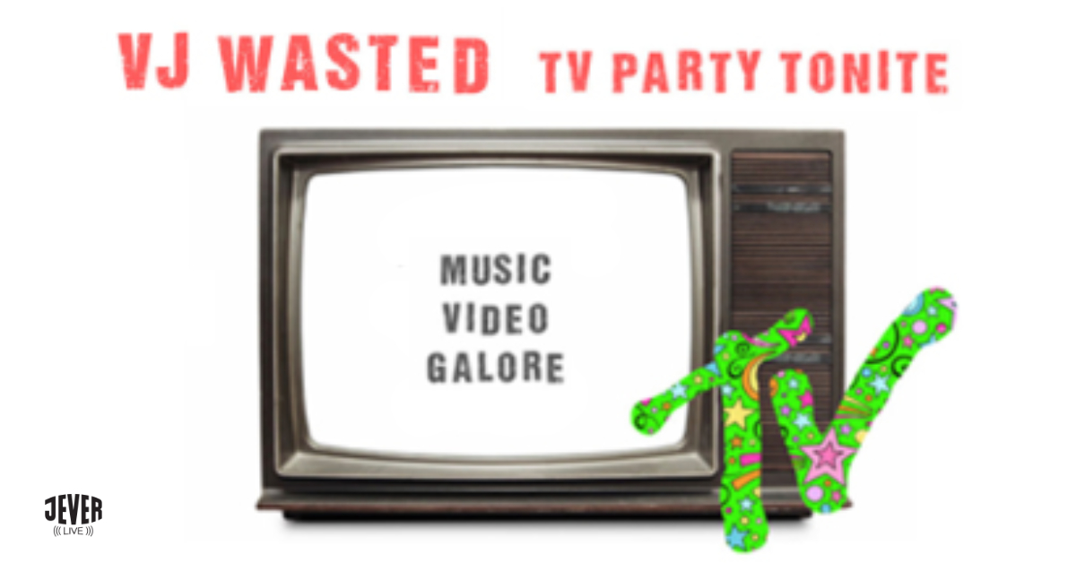 Alter Fernseher mit dem Text 'MUSIC VIDEO GALORE' auf dem Bildschirm, darüber steht 'VJ WASTED TV PARTY TONITE', unten links das Logo 'JEVER'.