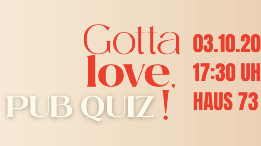 Text in Rot und Weiß: 'Gotta love, PUB QUIZ! 03.10.20 17:30 UHR HAUS 73' auf beigem Hintergrund.