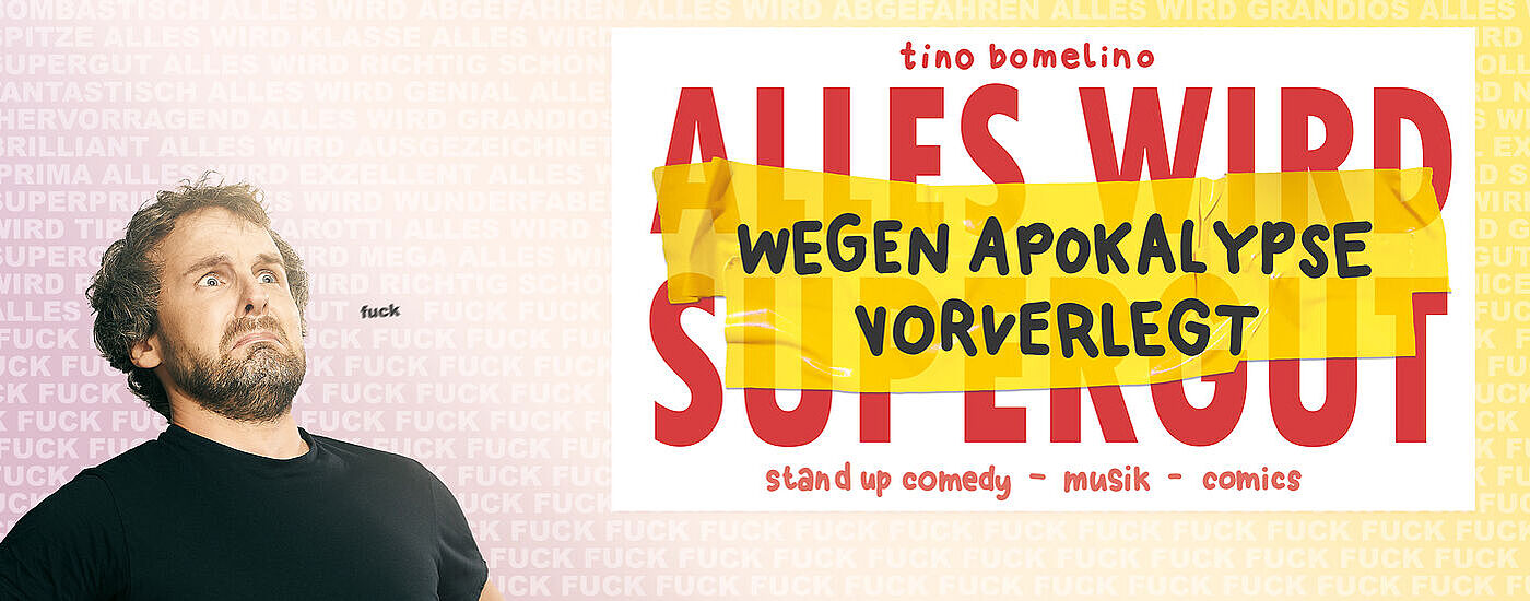 Mann mit schwarzem T-Shirt vor weißem Hintergrund, daneben roter Text 'ALLES WIRD SUPERGUT' mit gelbem Balken und schwarzer Aufschrift 'WEGEN APOKALYPSE VORVERLEGT', darunter 'stand up comedy - musik - comics'.