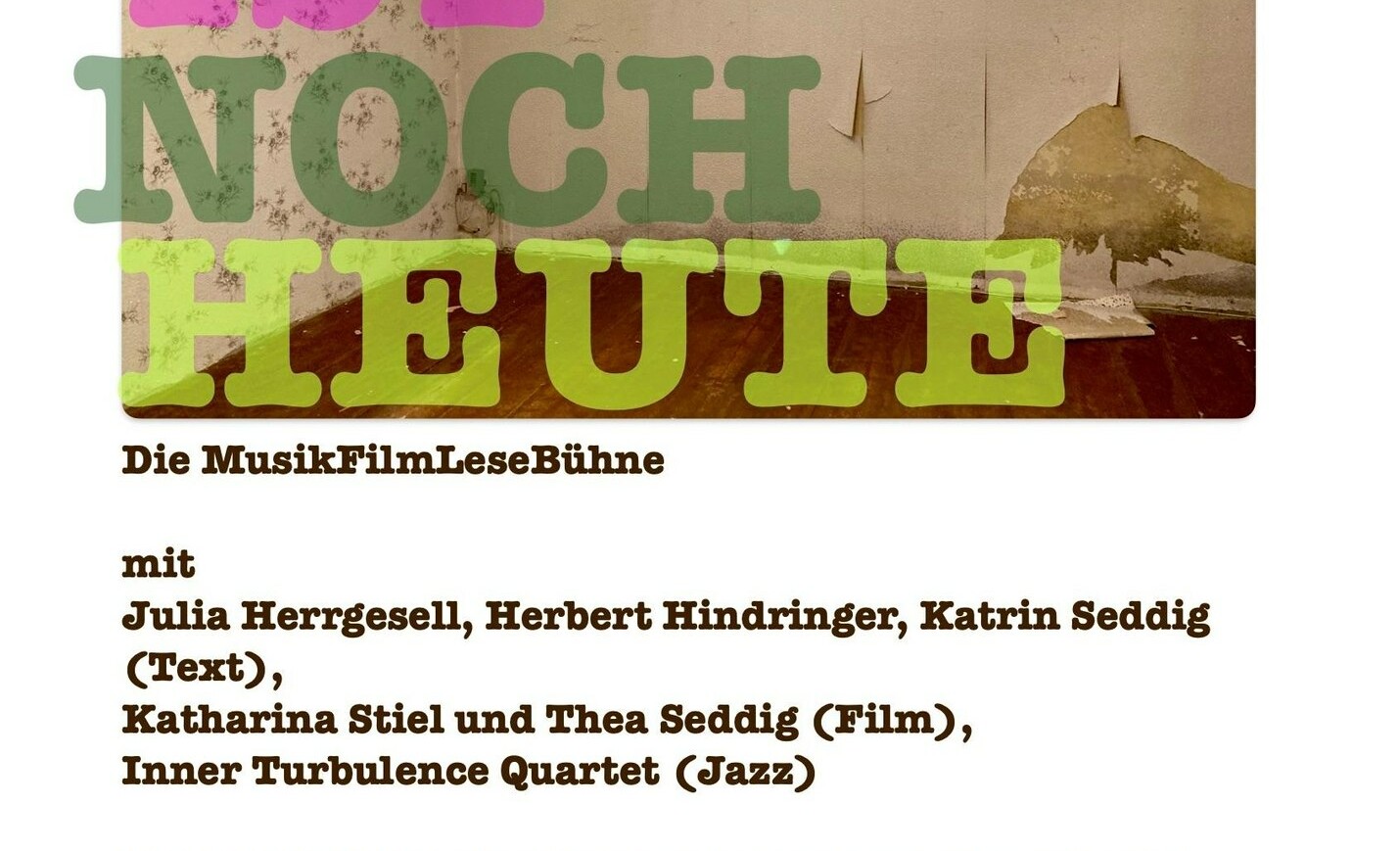Text in verschiedenen Schriftarten: 'NOCH HEUTE' in großen grünen und gelben Buchstaben, darunter 'Die MusikFilmLeseBühne' und eine Liste von Namen und Beitragsarten in Schreibmaschinenschrift.