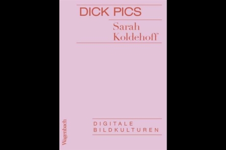 Dick Pics – Digitale Bildkulturen, Verlag Klaus Wagenbach, 80 Seiten, 12 Euro (©Sarah Koldehoff)
