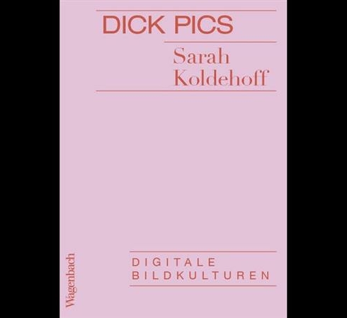Dick Pics – Digitale Bildkulturen, Verlag Klaus Wagenbach, 80 Seiten, 12 Euro (©Sarah Koldehoff)
