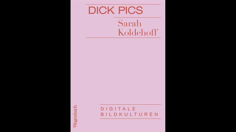 Dick Pics – Digitale Bildkulturen, Verlag Klaus Wagenbach, 80 Seiten, 12 Euro (©Sarah Koldehoff)