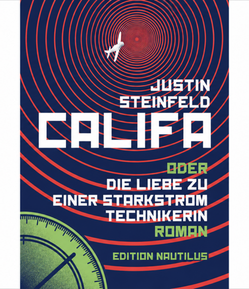 Lange verschollen und 2024 veröffentlicht: der Roman von Justin Steinfeld „Califa oder Die Liebe zu einer Starkstromtechnikerin“